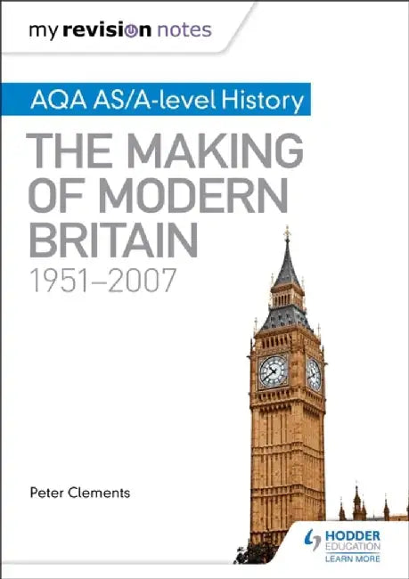 My Revision Notes: Aqa As/A-Level History: The Making of Modern Britain, 1951-2007 by Peter Clements