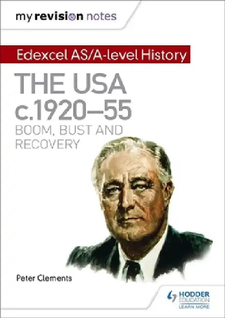 My Revision Notes: Edexcel As/A-Level History: The USA, C1920-55: Boom, Bust and Recovery by Peter Clements