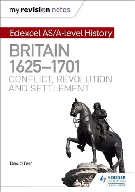 My Revision Notes: Edexcel As/A-Level History: Britain, 1625-1701: Conflict, Revolution and Settlement by David Farr