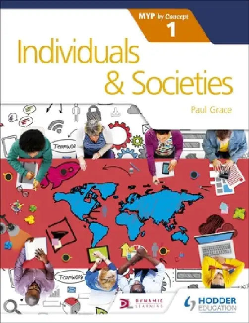Individuals and Societies for the Ib Myp 1: By Concept by Paul Grace