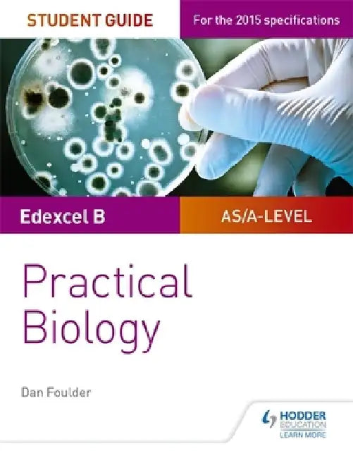 Edexcel A-level Biology Student Guide: Practical Biology by Dan Foulder