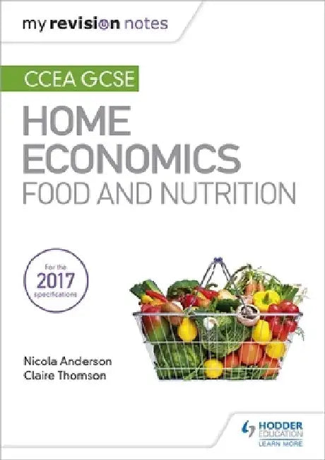 My Revision Notes: CCEA GCSE Home Economics: Food and Nutrition by Nicola Anderson