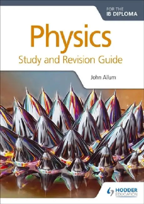 Physics for the Ib Diploma Study and Revision Guide by John Allum