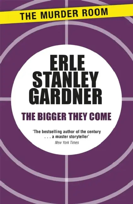 The Bigger They Come by Erle Stanley Gardner
