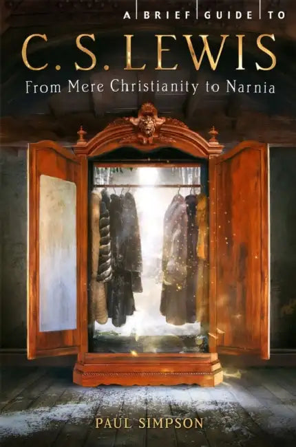 A Brief Guide to C. S. Lewis: From Mere Christianity to Narnia by Paul Simpson