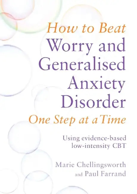 How to Beat Worry and Generalised Anxiety Disorder One Step at a Time: Using Evidence-Based Low-Intensity CBT by Marie Chellingsworth