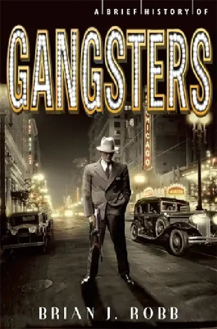A Brief History of Gangsters by Brian Robb