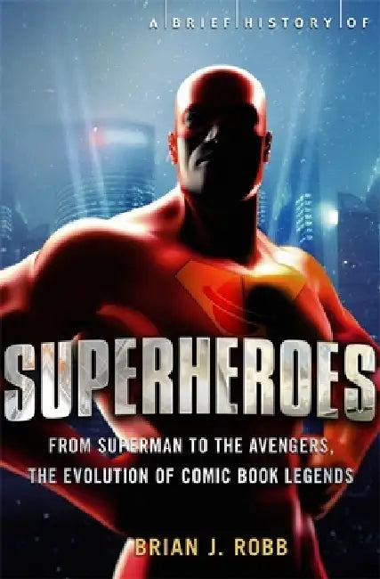 A Brief History of Superheroes by Brian Robb