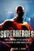 A Brief History of Superheroes by Brian Robb