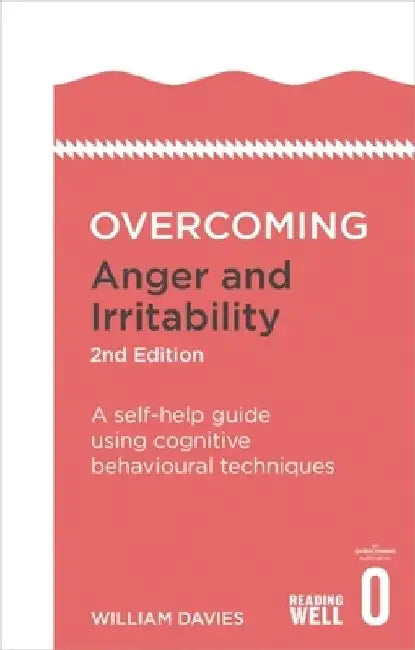 Overcoming Anger and Irritability, 2nd Edition: A Self-Help Guide Using Cognitive Behavioural Techniques by William Davies