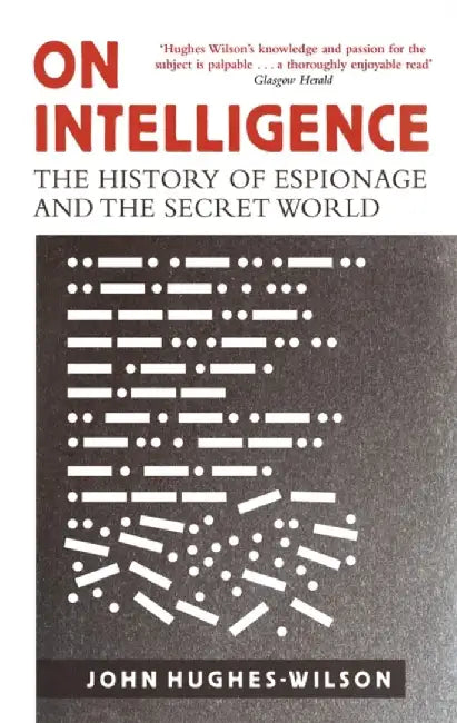 On Intelligence by Colonel John Hughes-Wilson