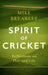 Spirit of Cricket: Reflections on Play and Life by Mike Brearley