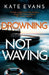 Drowning Not Waving: A Completely Thrilling New Police Procedural Set in Scarborough by Kate Evans