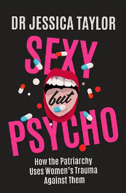 Sexy But Psycho by Dr Jessica Taylor