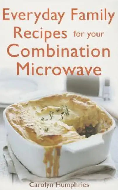 Everyday Family Recipes for Your Combination Microwave by Carolyn Humphries