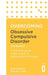 Overcoming Obsessive-Compulsive Disorder, 2nd Edition: A Self-Help Guide Using Cognitive Behavioural Techniques by David Veale
