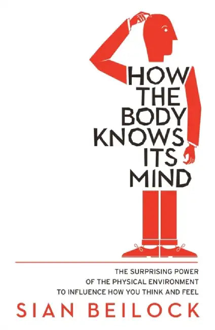 How The Body Knows Its Mind by Sian Beilock