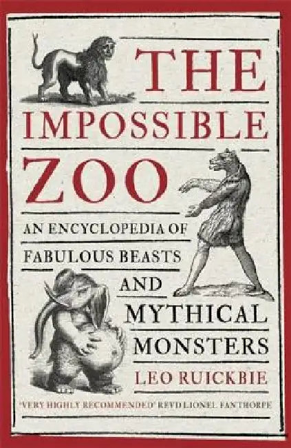 The Impossible Zoo: An Encyclopedia of Fabulous Beasts and Mythical Monsters by Leo Ruickbie