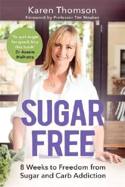Sugar Free: 8 Weeks to Freedom from Sugar and Carb Addiction by Karen Thomson
