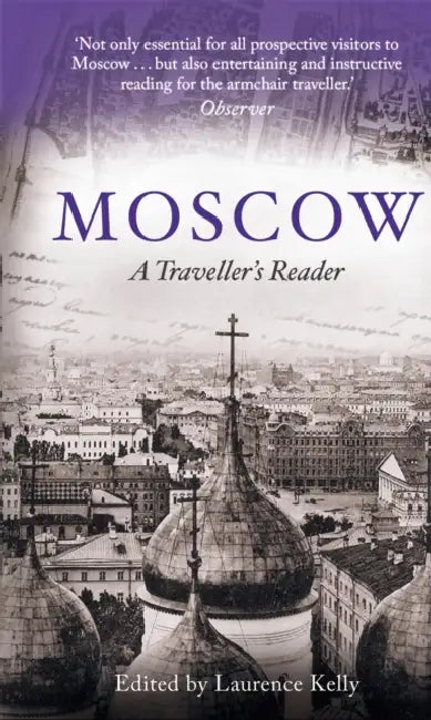 Moscow: A Traveller's Reader by Laurence Kelly