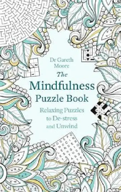 The Mindfulness Puzzle Book: Relaxing Puzzles to de-Stress and Unwind by Gareth Moore