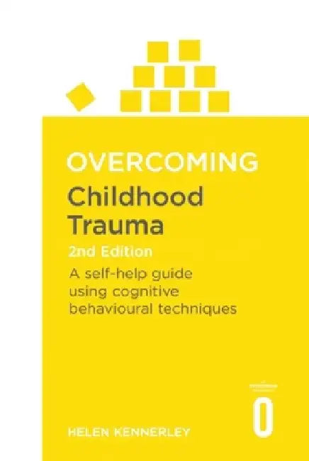 Overcoming Childhood Trauma: A Self-Help Guide Using Cognitive Behavioral Techniques by Helen Kennerley