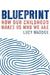 Blueprint: How Our Childhood Makes Us Who We Are by Lucy Maddox