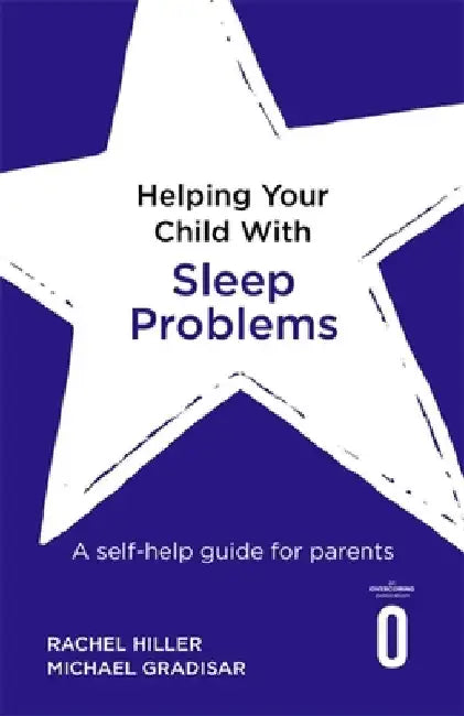 Helping Your Child with Sleep Problems: A Self-Help Guide for Parents by Rachel Hiller