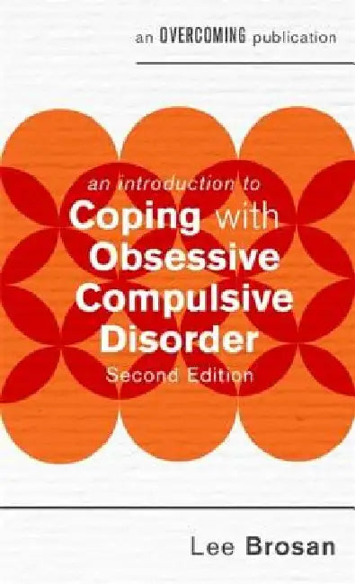 An Introduction to Coping with Obsessive Compulsive Disorder, 2nd Edition by Dr Lee Brosan