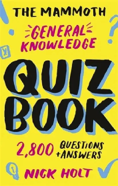 The Mammoth General Knowledge Quiz Book: 2,800 Questions and Answers by Nick Holt