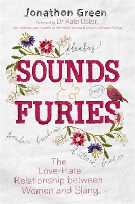 Sounds & Furies: The Love-Hate Relationship Between Women and Slang by Jonathon Green