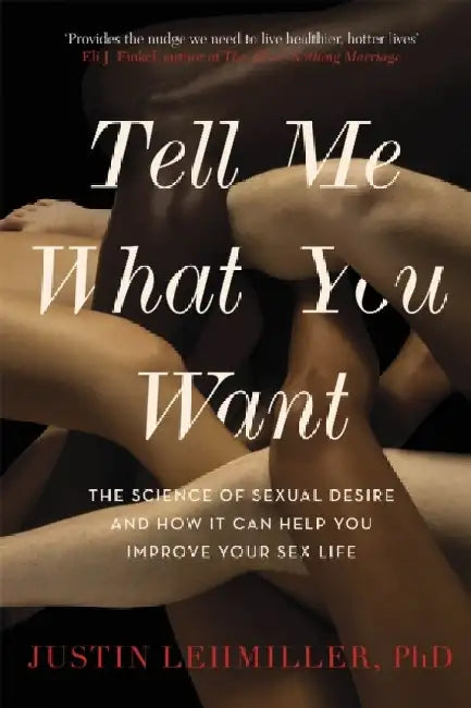 Tell Me What You Want by Dr. Justin J. Lehmiller