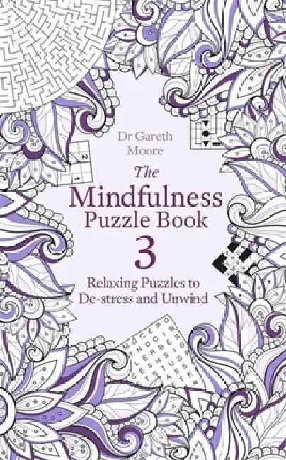The Mindfulness Puzzle Book 3: Relaxing Puzzles to De-Stress and Unwind by Dr Gareth Moore