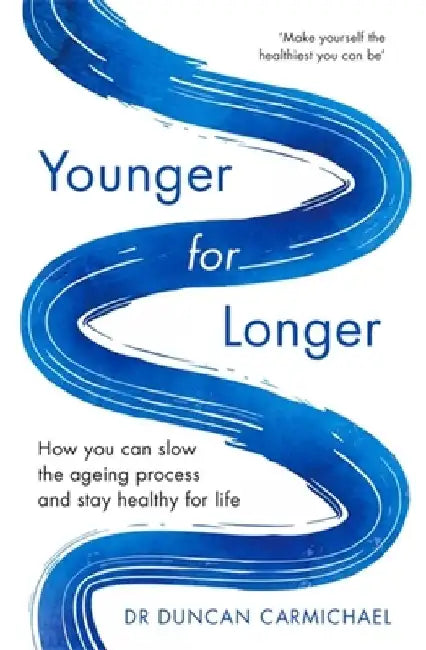 Younger for Longer: How You Can Slow the Ageing Process and Stay Healthy for Life by Duncan Carmichael