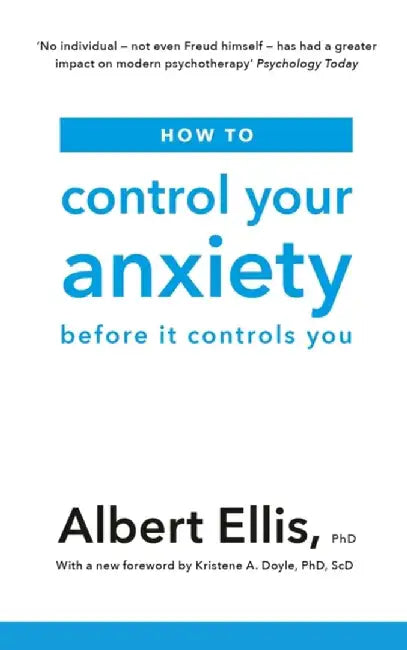 How to Control Your Anxiety by Albert Ellis