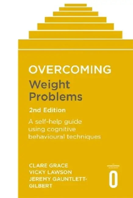 Overcoming Weight Problems 2nd Edition: A Self-Help Guide Using Cognitive Behavioural Techniques by Clare Grace
