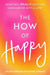 The How of Happy: What Will Really Help You Lead a More Joyful Life? by Ariane Sherine