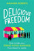 Delicious Freedom: How to Take Your Street Food Business from Dream to Reality by Miranda Roberts