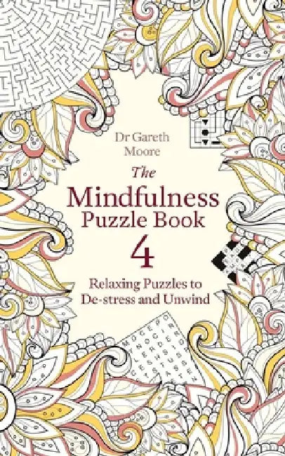 The Mindfulness Puzzle Book 4: Relaxing Puzzles to De-Stress and Unwind by Gareth Moore