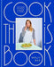 Cook This Book: Techniques That Teach and Recipes to Repeat by Molly Baz