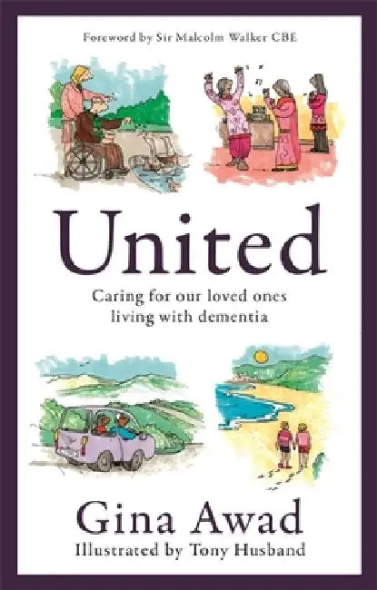 United: Caring for Our Loved Ones Living with Dementia by Tony Husband