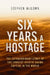 Six Years a Hostage: Captured by Islamist Militants in the Desert by Stephen McGown