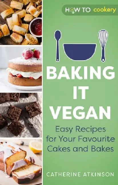 Baking It Vegan: Easy Recipes for Your Favourite Cakes and Bakes by Catherine Atkinson