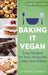 Baking It Vegan: Easy Recipes for Your Favourite Cakes and Bakes by Catherine Atkinson