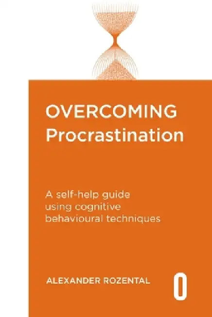 Overcoming Procrastination: A self-help guide using cognitive behavioural techniques by Alexander Rozental