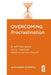 Overcoming Procrastination: A self-help guide using cognitive behavioural techniques by Alexander Rozental