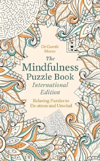The Mindfulness Puzzle Book International Edition: Relaxing Puzzles to De-Stress and Unwind by Gareth Moore