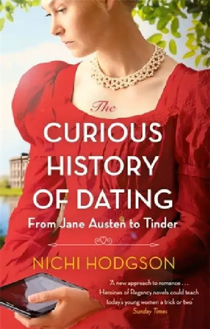 The Curious History of Dating: From Jane Austen to Tinder by Nichi Hodgson