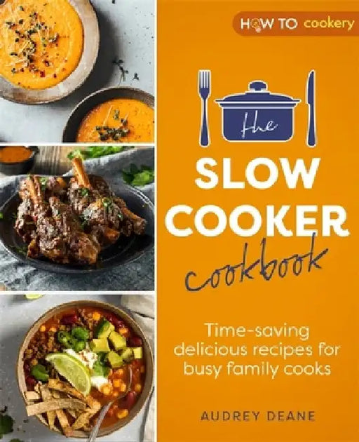 The Slow Cooker Cookbook: Time-Saving Delicious Recipes for Busy Family Cooks by Audrey Deane