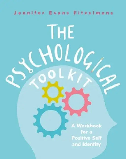 The Psychological Toolkit: A Workbook for a Positive Self and Identity by Jennifer Evans